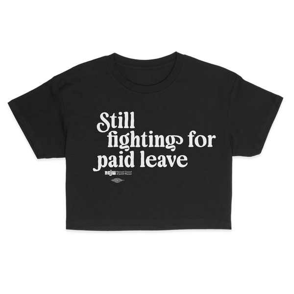 Still Fighting For Paid Family Leave Crop Top