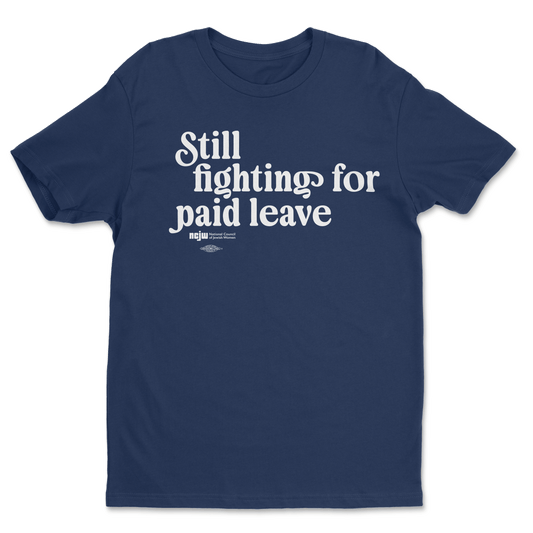 Still Fighting For Paid Family Leave Tee